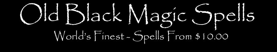 Old black magic spells - 
Hoodoo - Voodoo - Conjuration - Rootwork - Lifetime guarantee from the world's premier spell casting service
